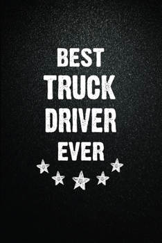 Best Truck Driver Ever: 6x9 Inch- 100 Pages Blank Lined Journal Notebook Appreciation Gift. Paperback. Birthday or Christmas Gift For Truck Driver.100 Pages Notebook For Writing Daily Routine, Journal