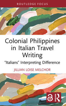 Paperback Colonial Philippines in Italian Travel Writing: "Italians" Interpreting Difference Book