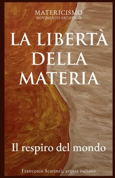 LA LIBERTÀ DELLA MATERIA: Il respiro del mondo (Biblioteca del Matericismo) (Italian Edition)