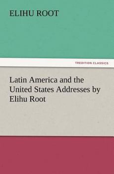 Paperback Latin America and the United States Addresses by Elihu Root Book