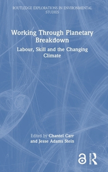 Hardcover Working Through Planetary Breakdown: Labour, Skill and the Changing Climate Book