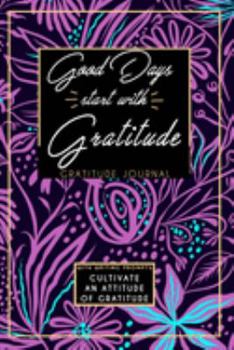 Gratitude Journal With Writing Prompts: Good Days Start With Gratitude: Inspirational and Affirmation Notebook for Meditation, Wellness, and Recovery: ... and Recovery for Women: Purple Teal Flowers