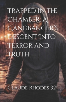 Trapped in the Chamber: A Gangbanger’s Descent Into Terror and Truth