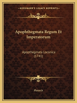 Paperback Apophthegmata Regum Et Imperatorum: Apopthegmata Loconica (1741) [Greek] Book