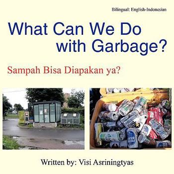 Paperback What Can We Do with Garbage?: Sampah Bisa Diapakan YA? Book