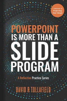 Paperback PowerPoint is More Than Slide Program: A reflective practice series (Public speaking for podiatrists and health professionals) Book