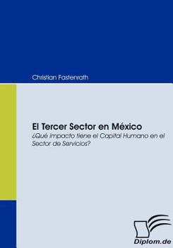 Paperback El Tercer Sector en México: ¿Qué impacto tiene el Capital Humano en el Sector de Servicios? [Spanish] Book