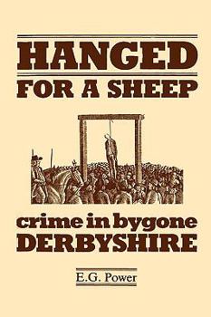 Paperback Hanged for a Sheep: Crime and Punishment in Bygone Derbyshire Book