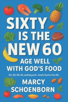 Paperback Sixty Is The New 60: Age Well With God's Food Book