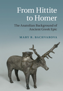 Paperback From Hittite to Homer: The Anatolian Background of Ancient Greek Epic Book