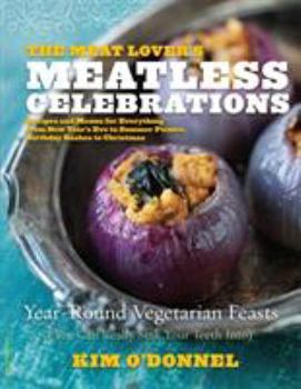 Paperback The Meat Lover's Meatless Celebrations: Year-Round Vegetarian Feasts (You Can Really Sink Your Teeth Into) Book