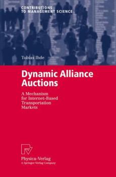 Paperback Dynamic Alliance Auctions: A Mechanism for Internet-Based Transportation Markets Book