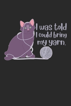 I Was Told I Could Bring My Yarn: Niedliche Katzengarn Strickerei Tierstrickerei Notizbuch liniert DIN A5 - 120 Seiten für Notizen, Zeichnungen, Formeln | Organizer Schreibheft Planer Tagebuch