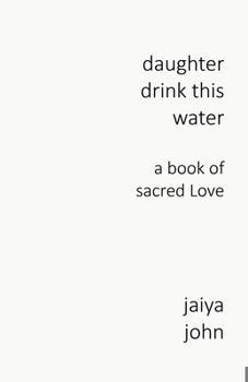 Paperback Daughter Drink This Water: A Book of Sacred Love Book