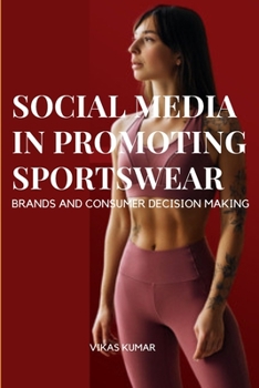 Paperback Influence of Social Media in Promoting Sportswear Brands and Consumer Decision Making Book