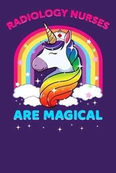 Radiology Nurses Are Magical: Nursing Gift, College Ruled Lined Paper, 120 pages, 6 x 19