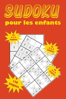 Paperback Sudoku pour les enfants: Une collection de 150 puzzles Sudoku pour les enfants, y compris des puzzles 4x4, des puzzles 6x6 et des puzzles 9x9 [French] Book