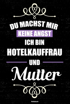 Du machst mir keine Angst ich bin Hotelkauffrau und Mutter Notizbuch: Hotelkauffrau Journal DIN A5 liniert 120 Seiten Geschenk (German Edition)
