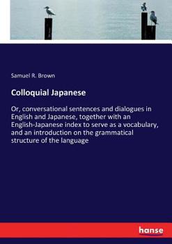 Paperback Colloquial Japanese: Or, conversational sentences and dialogues in English and Japanese, together with an English-Japanese index to serve as a vocabul Book