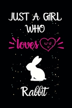 Paperback Just A Girl Who Loves Rabbit: A Great Gift Lined Journal Notebook For Rabbit Lovers.Best Idea For Thanksgiving/Christmas/Birthday Gifts Book