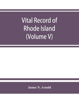 Paperback Vital record of Rhode Island: 1636-1850: first series: births, marriages and deaths. A family register for the people (Volume V) Book