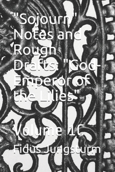 Paperback "Sojourn" Notes and Rough Drafts: "God-Emperor of the Lilies" Volume 1C Book