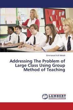 Paperback Addressing the Problem of Large Class Using Group Method of Teaching Book