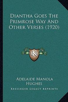 Paperback Diantha Goes The Primrose Way And Other Verses (1920) Book