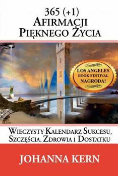 Paperback 365 (+1) Afirmacji Pieknego Zycia: Wieczysty Kalendarz Sukcesu, Szczescia, Zdrowia i Dostatku [Polish] Book