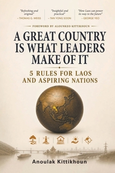 A Great Country is What Leaders Make of It: 5 Rules for Laos and Aspiring Nations