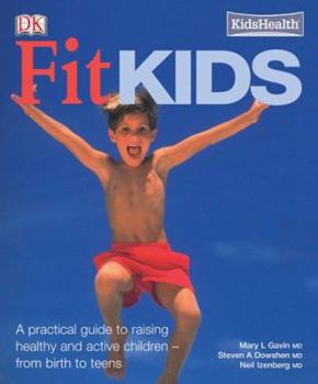 Paperback Fit Kids: A Practical Guide to Raising Active and Healthy Children - From Birth to Teens Book