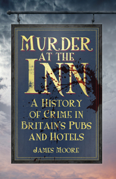 Paperback Murder at the Inn: A History of Crime in Britain's Pubs and Hotels Book