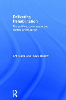 Hardcover Delivering Rehabilitation: The politics, governance and control of probation Book