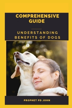 COMPREHENSIVE GUIDE UNDERSTANDING BENEFITS OF DOG'S COMPANIONSHIP