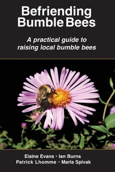 Paperback Befriending Bumble Bees: A practical guide to raising local bumble bees Book