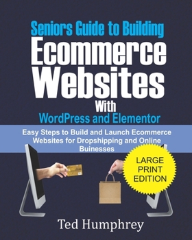 Paperback Seniors Guide to Building Ecommerce Websites With Wordpress and Elementor: Easy Steps to Build and Launch Ecommerce Websites for Dropshipping and Onli Book