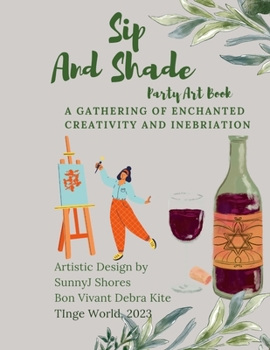 Paperback Sip & Shade Party Art Book: A Gathering of Enchanting Creativity and Inebriation Book
