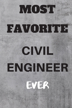 Most Favorite Civil Engineer Ever: A Blank lined 6x9 Notebook For Civil Engineers To Write In