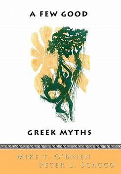 Paperback A Few Good Greek Myths: Based on Stories by the Ancient Greeks Book