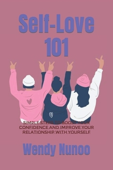 Paperback Self-Love 101: Simple Steps to Boost Your Confidence and Improve Your Relationship with Yourself Book