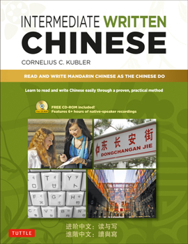 Paperback Intermediate Written Chinese: Read and Write Mandarin Chinese as the Chinese Do (Includes MP3 Audio & Printable Pdfs) Book