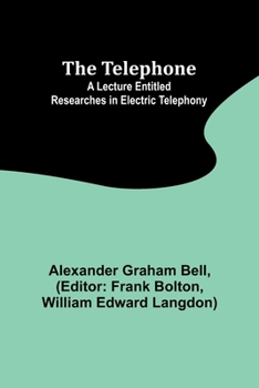 Paperback The Telephone: A lecture entitled Researches in Electric Telephony Book