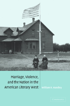 Marriage, Violence and the Nation in the American Literary West - Book  of the Cambridge Studies in American Literature and Culture