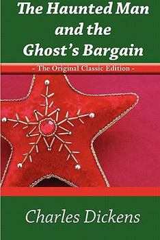 The Haunted Man and the Ghost's Bargain - The Original Classic Edition