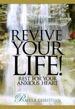 Paperback Revive Your Life!: Rest for Your Anxious Heart Book