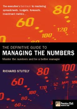 Paperback The Definitive Guide to Managing the Numbers: The Executive's Fast-Track to Mastering Spreadsheets, Budgets, Forecasts, Investment Metrics... Book