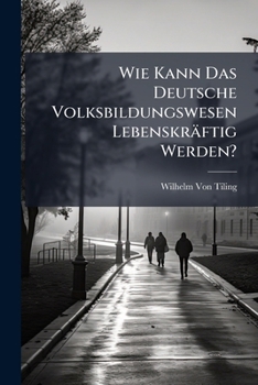 Paperback Wie Kann Das Deutsche Volksbildungswesen Lebenskräftig Werden?: Denkschrift Eines Fragenden ... [German] Book