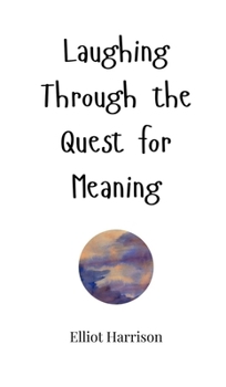 Hardcover Laughing Through the Quest for Meaning Book