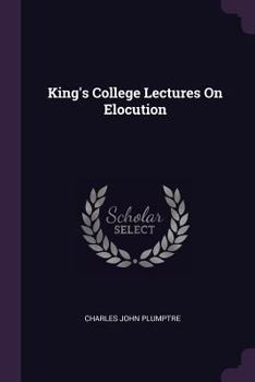 Paperback King's College Lectures On Elocution Book