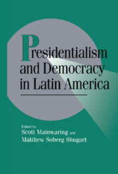 Presidentialism and Democracy in Latin America - Book  of the Cambridge Studies in Comparative Politics